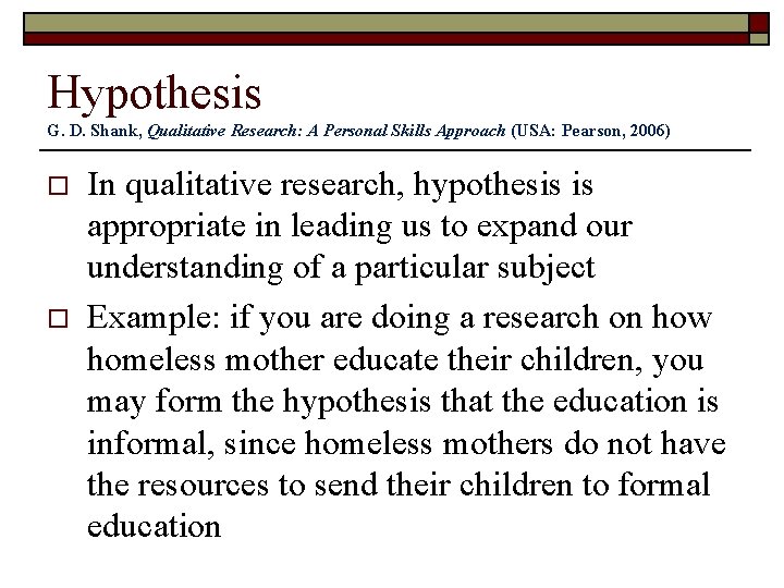 Hypothesis G. D. Shank, Qualitative Research: A Personal Skills Approach (USA: Pearson, 2006) o