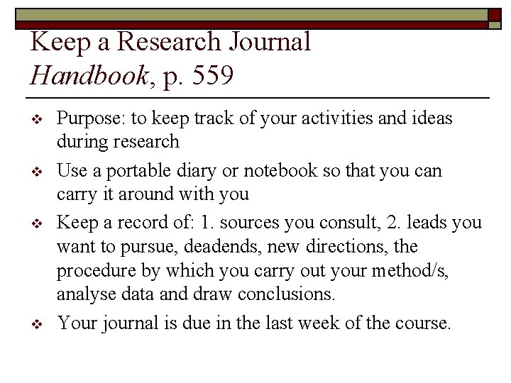 Keep a Research Journal Handbook, p. 559 v v Purpose: to keep track of