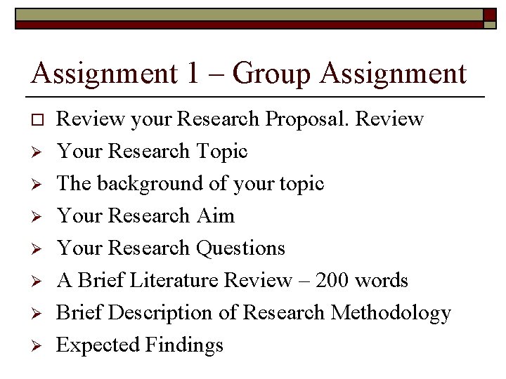 Assignment 1 – Group Assignment o Ø Ø Ø Ø Review your Research Proposal.