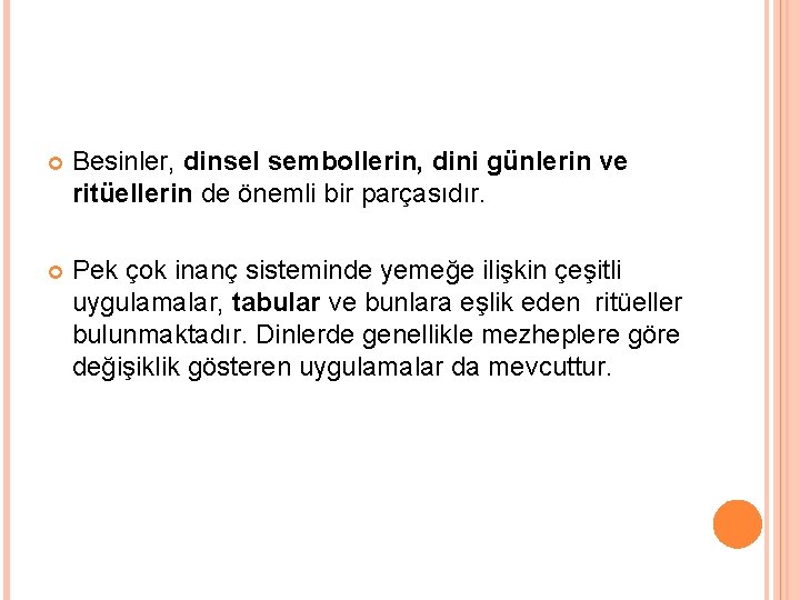  Besinler, dinsel sembollerin, dini günlerin ve ritüellerin de önemli bir parçasıdır. Pek çok