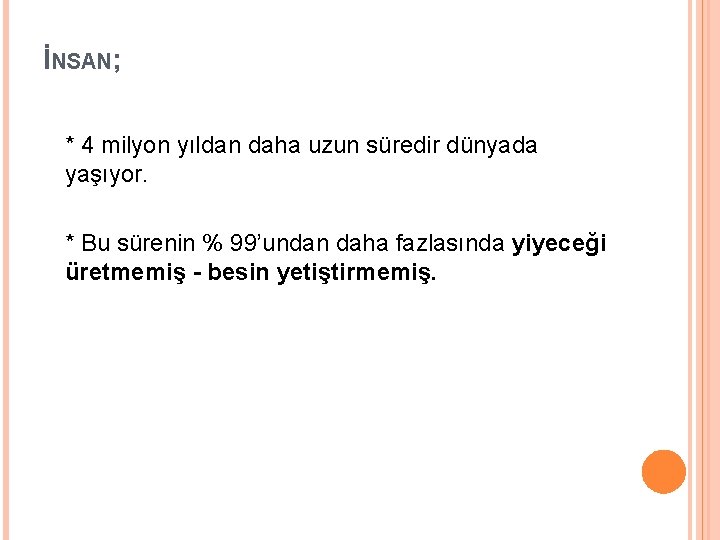 İNSAN; * 4 milyon yıldan daha uzun süredir dünyada yaşıyor. * Bu sürenin %