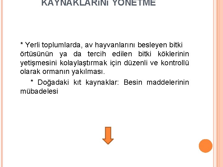 KAYNAKLARıNı YÖNETME * Yerli toplumlarda, av hayvanlarını besleyen bitki örtüsünün ya da tercih edilen