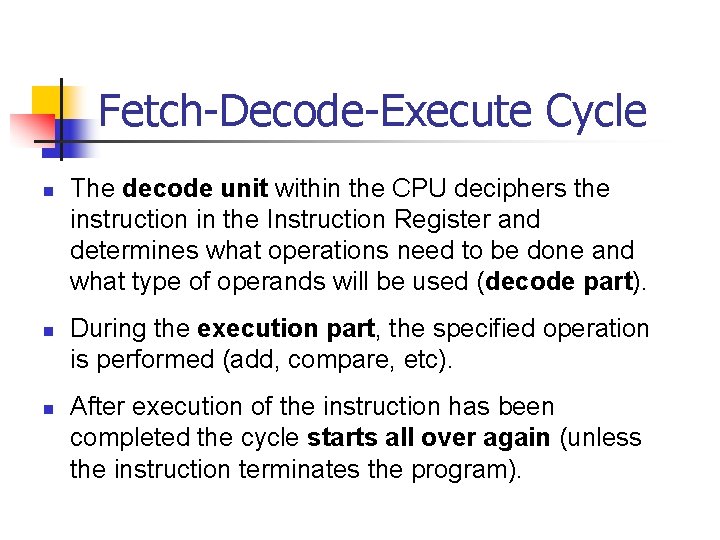 Fetch-Decode-Execute Cycle n n n The decode unit within the CPU deciphers the instruction