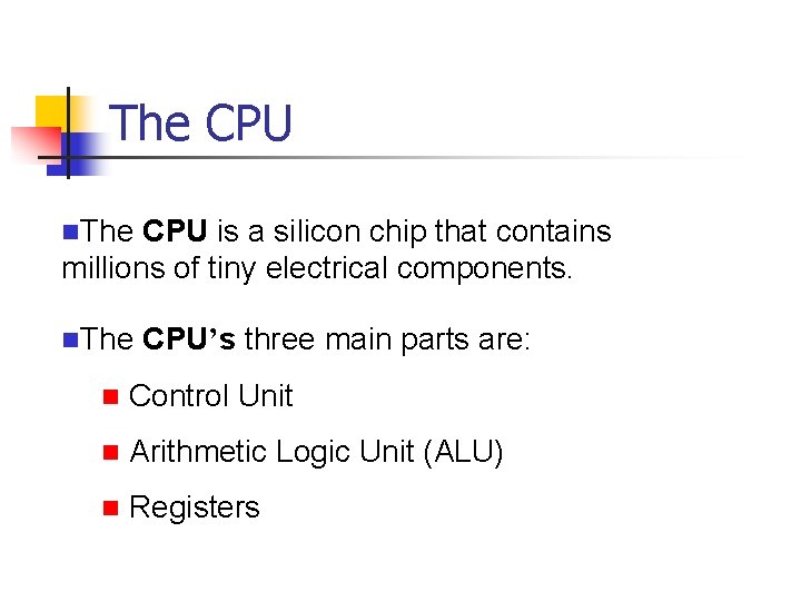 The CPU n. The CPU is a silicon chip that contains millions of tiny