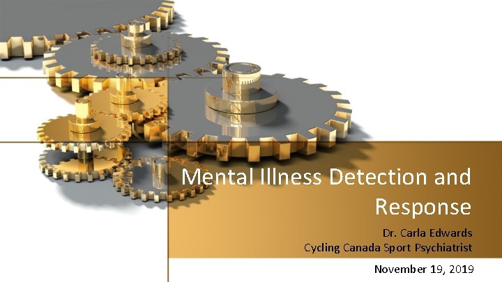 Mental Illness Detection and Response Dr. Carla Edwards Cycling Canada Sport Psychiatrist November 19,