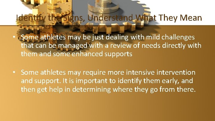 Identify the Signs, Understand What They Mean • Some athletes may be just dealing