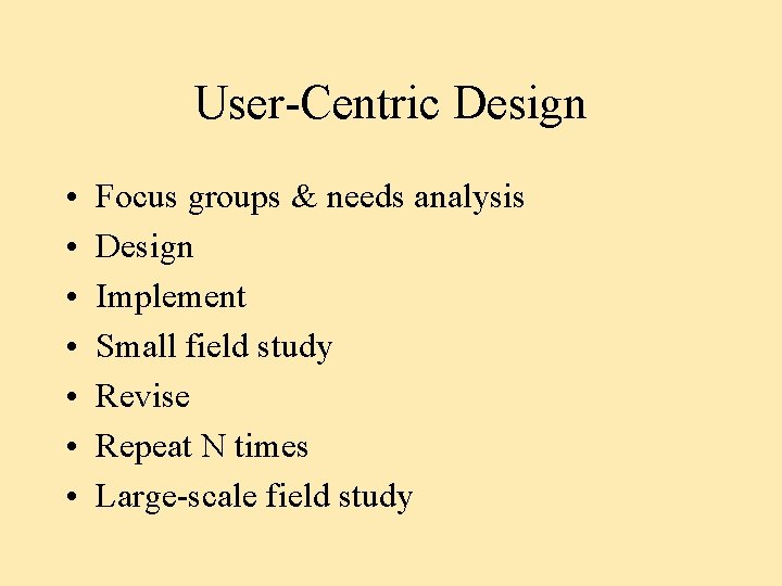 User-Centric Design • • Focus groups & needs analysis Design Implement Small field study