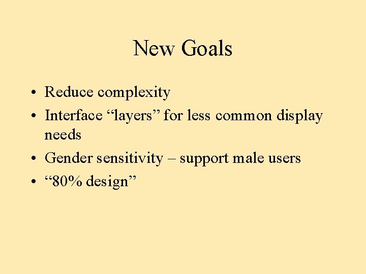 New Goals • Reduce complexity • Interface “layers” for less common display needs •