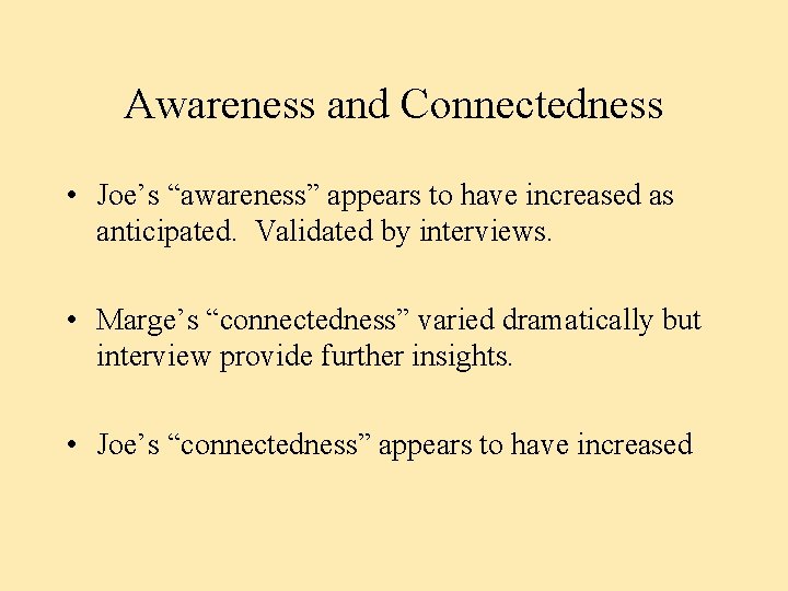Awareness and Connectedness • Joe’s “awareness” appears to have increased as anticipated. Validated by