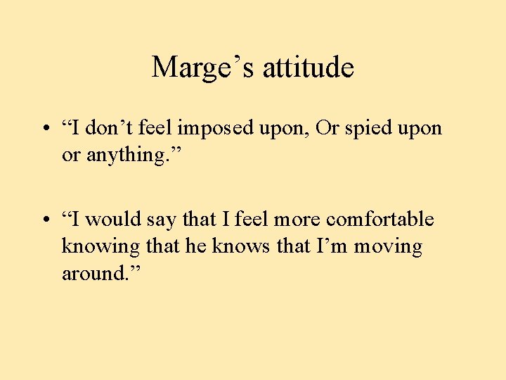 Marge’s attitude • “I don’t feel imposed upon, Or spied upon or anything. ”