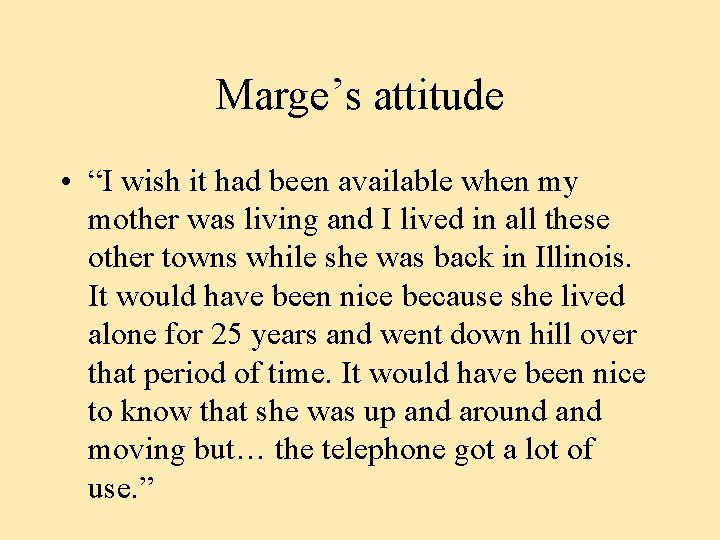 Marge’s attitude • “I wish it had been available when my mother was living