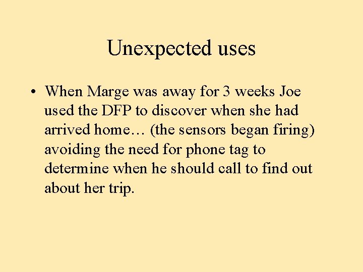 Unexpected uses • When Marge was away for 3 weeks Joe used the DFP