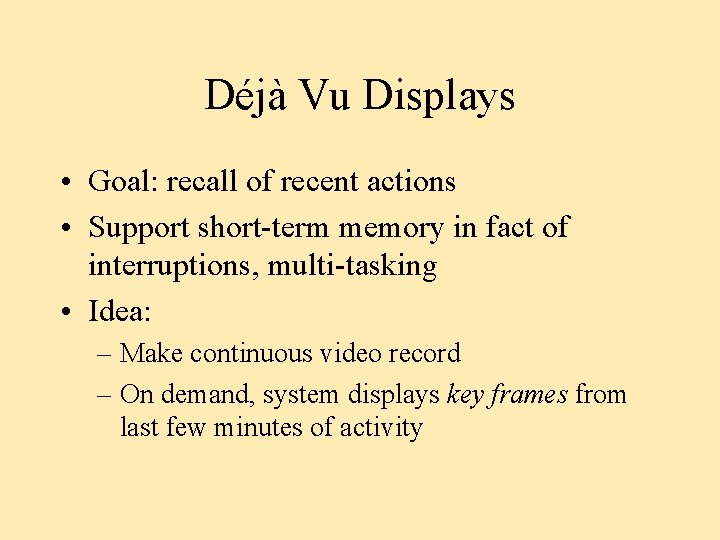 Déjà Vu Displays • Goal: recall of recent actions • Support short-term memory in