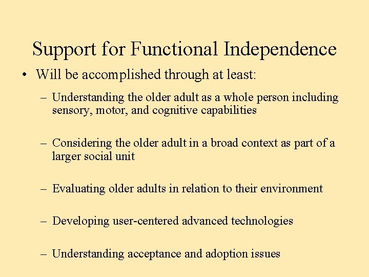 Support for Functional Independence • Will be accomplished through at least: – Understanding the