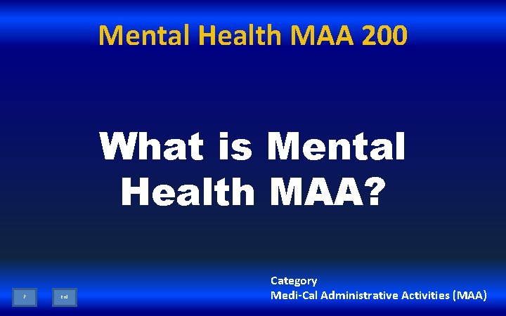 Mental Health MAA 200 What is Mental Health MAA? ? End Category Medi-Cal Administrative