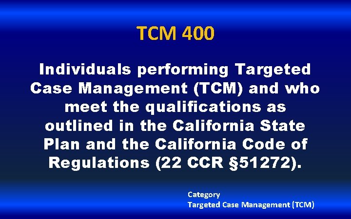 TCM 400 Individuals performing Targeted Case Management (TCM) and who meet the qualifications as