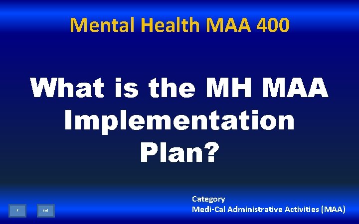 Mental Health MAA 400 What is the MH MAA Implementation Plan? ? End Category