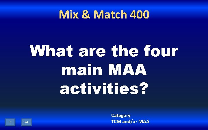 Mix & Match 400 What are the four main MAA activities? ? End Category