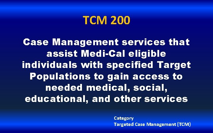 TCM 200 Case Management services that assist Medi-Cal eligible individuals with specified Target Populations