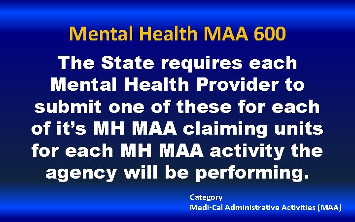 Mental Health MAA 600 The State requires each Mental Health Provider to submit one