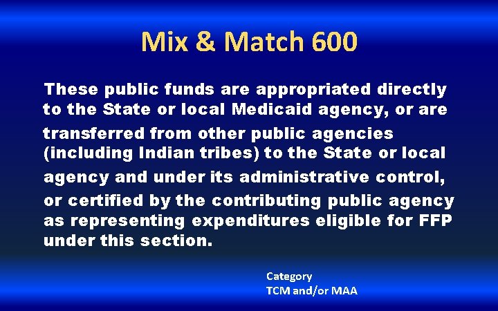 Mix & Match 600 These public funds are appropriated directly to the State or