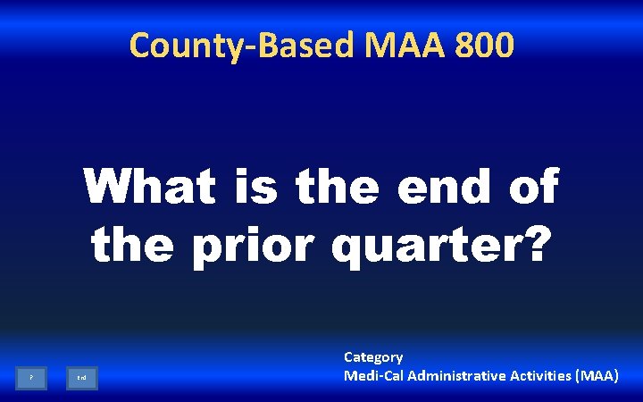 County-Based MAA 800 What is the end of the prior quarter? ? End Category