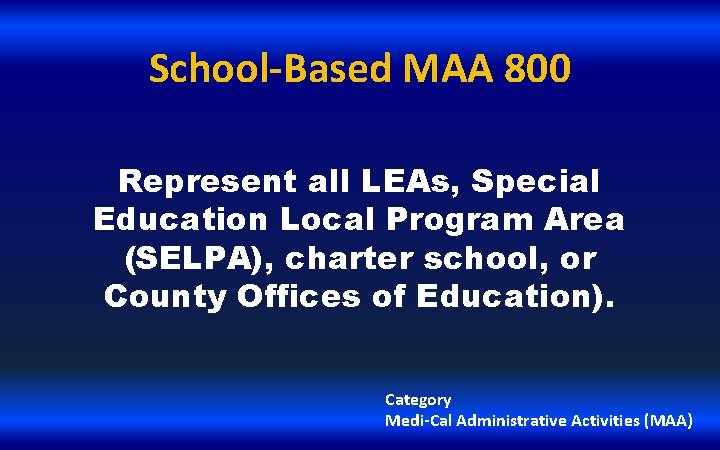 School-Based MAA 800 Represent all LEAs, Special Education Local Program Area (SELPA), charter school,