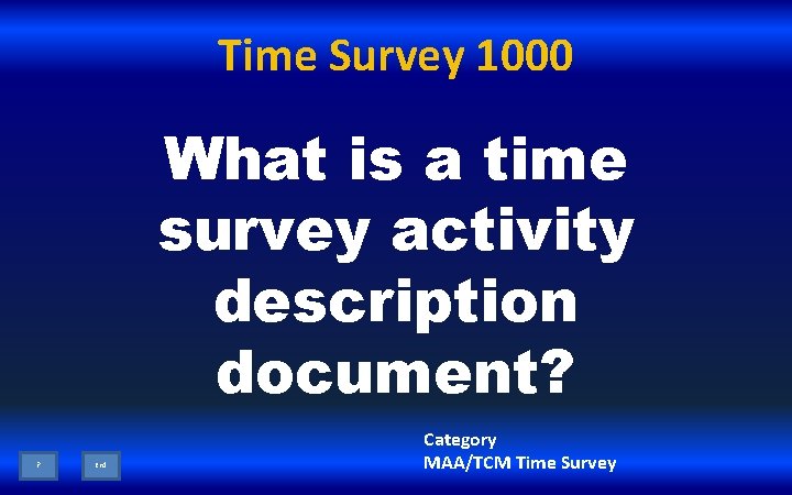 Time Survey 1000 What is a time survey activity description document? ? End Category
