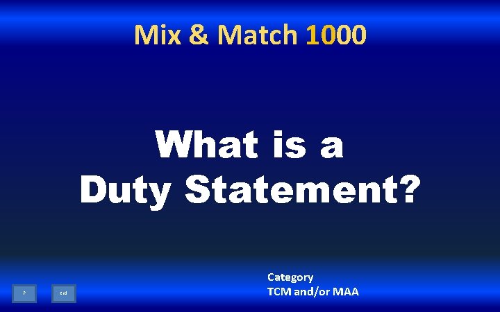 Mix & Match 1000 What is a Duty Statement? ? End Category TCM and/or