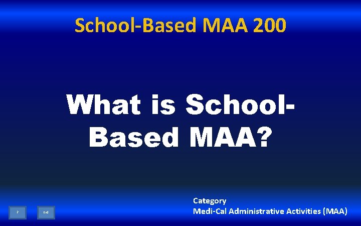 School-Based MAA 200 What is School. Based MAA? ? End Category Medi-Cal Administrative Activities