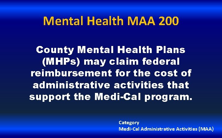 Mental Health MAA 200 County Mental Health Plans (MHPs) may claim federal reimbursement for