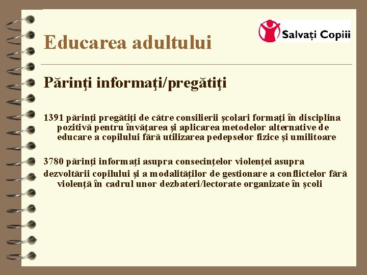 Educarea adultului Părinţi informaţi/pregătiţi 1391 părinţi pregătiţi de către consilierii şcolari formaţi în disciplina