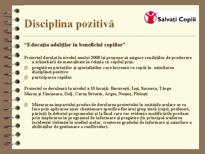 Disciplina pozitivă “Educaţia adulţilor în beneficiul copiilor” Proiectul derulat la nivelul anului 2008 îşi