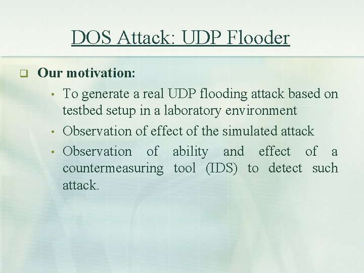 DOS Attack: UDP Flooder q Our motivation: • To generate a real UDP flooding DOS Attack: UDP Flooder q Our motivation: • To generate a real UDP flooding