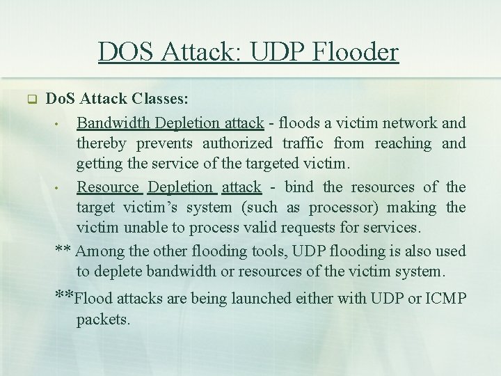 DOS Attack: UDP Flooder q Do. S Attack Classes: • Bandwidth Depletion attack -