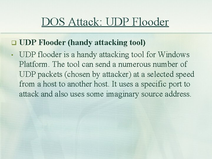 DOS Attack: UDP Flooder q • UDP Flooder (handy attacking tool) UDP flooder is