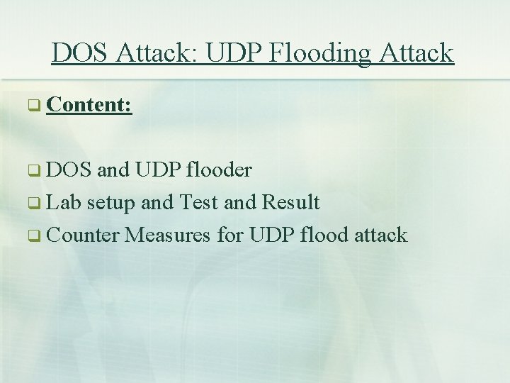 DOS Attack: UDP Flooding Attack q Content: q DOS and UDP flooder q Lab