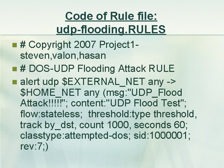 Code of Rule file: udp-flooding. RULES # Copyright 2007 Project 1 steven, valon, hasan