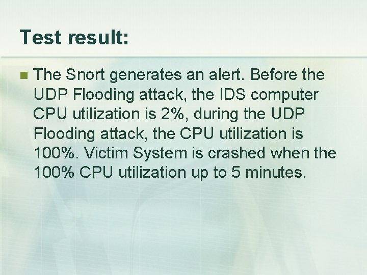 Test result: n The Snort generates an alert. Before the UDP Flooding attack, the