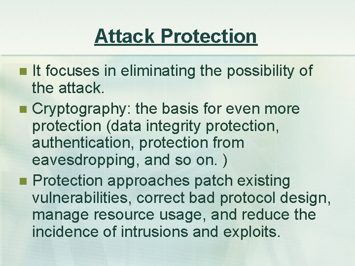 Attack Protection It focuses in eliminating the possibility of the attack. n Cryptography: the