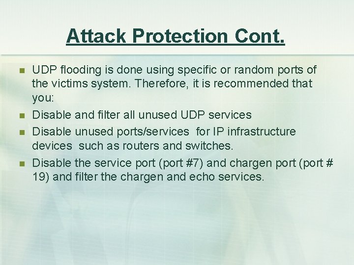 Attack Protection Cont. n n UDP flooding is done using specific or random ports