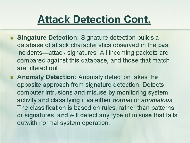 Attack Detection Cont. n n Singature Detection: Signature detection builds a database of attack