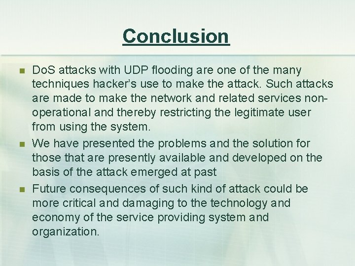 Conclusion n Do. S attacks with UDP flooding are one of the many techniques
