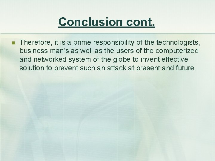 Conclusion cont. n Therefore, it is a prime responsibility of the technologists, business man’s