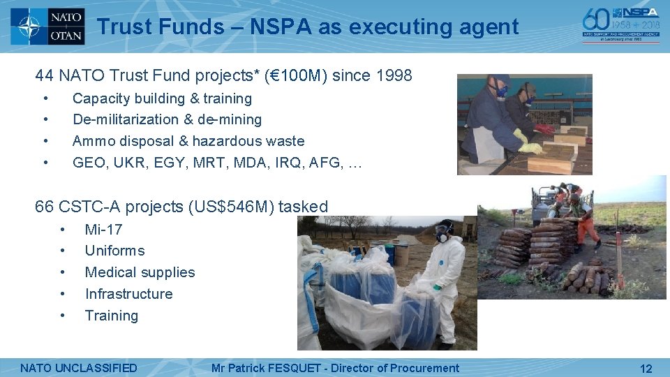 Trust Funds – NSPA as executing agent 44 NATO Trust Fund projects* (€ 100