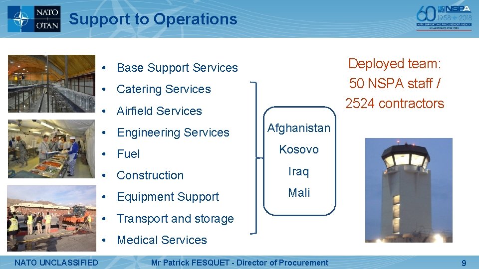 Support to Operations Deployed team: 50 NSPA staff / 2524 contractors • Base Support