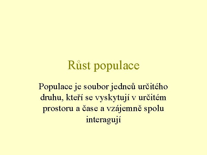 Růst populace Populace je soubor jednců určitého druhu, kteří se vyskytují v určitém prostoru