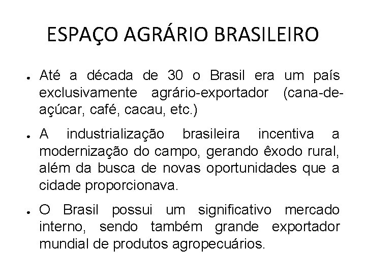 ESPAÇO AGRÁRIO BRASILEIRO ● ● ● Até a década de 30 o Brasil era