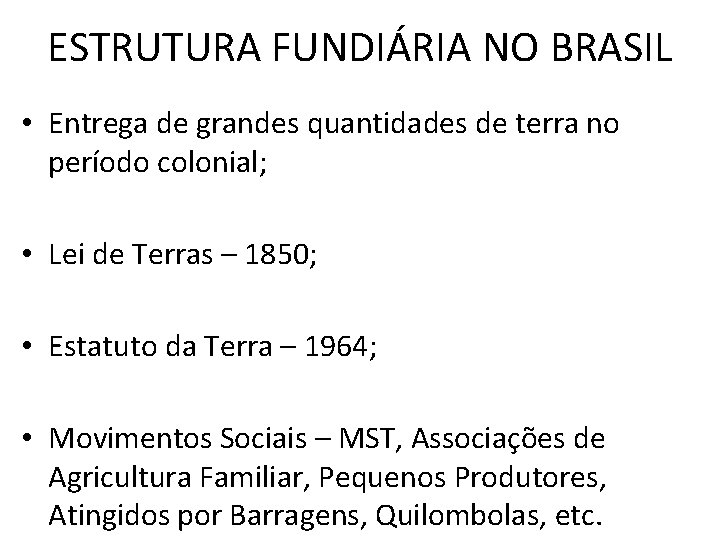 ESTRUTURA FUNDIÁRIA NO BRASIL • Entrega de grandes quantidades de terra no período colonial;