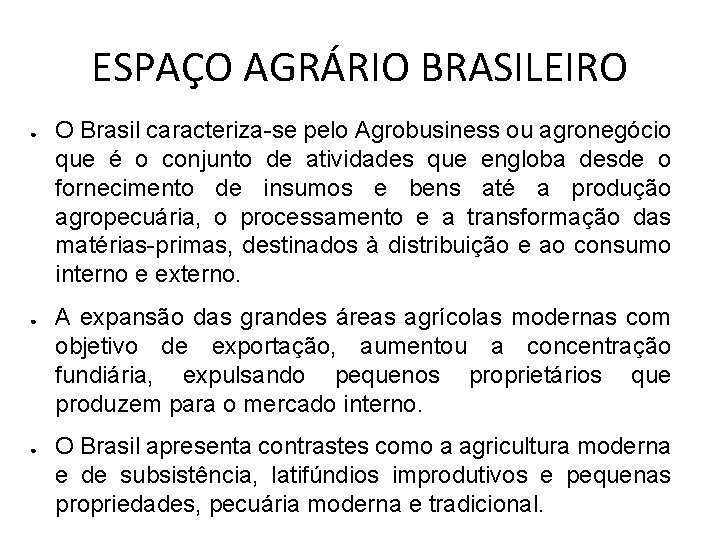 ESPAÇO AGRÁRIO BRASILEIRO ● ● ● O Brasil caracteriza-se pelo Agrobusiness ou agronegócio que